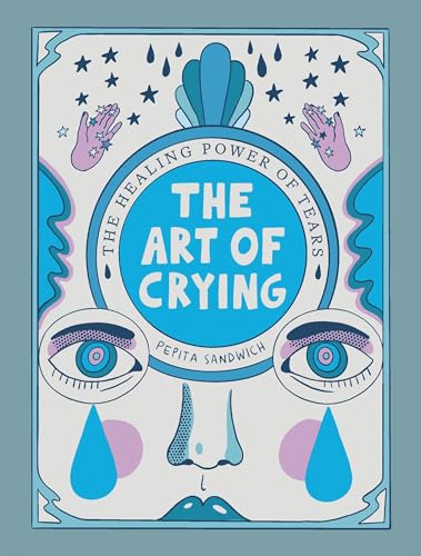 The Art of Crying: The Healing Power of Tears [Hardcover]