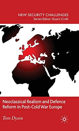 Neoclassical Realism and Defence Reform in Post-Cold War Europe [Hardcover]