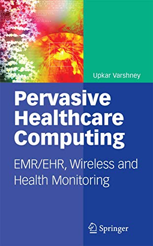 Pervasive Healthcare Computing: EMR/EHR, Wireless and Health Monitoring [Paperback]