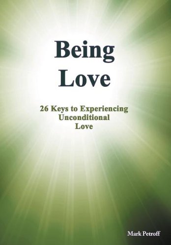 Being Love  26 Keys to Experiencing Unconditional Love [Hardcover]