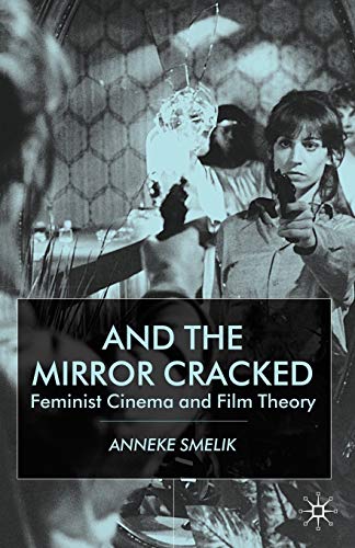 And the Mirror Cracked: Feminist Cinema and Film Theory [Paperback]