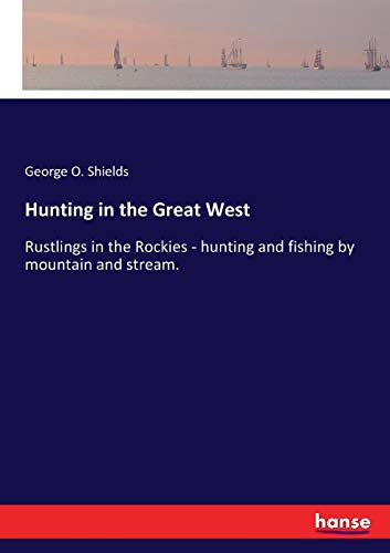 Hunting in the Great West [Paperback]