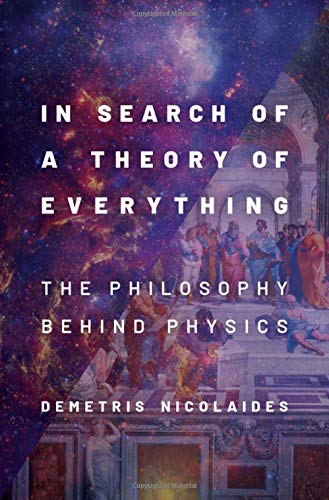 In Search of a Theory of Everything: The Philosophy Behind Physics [Hardcover]