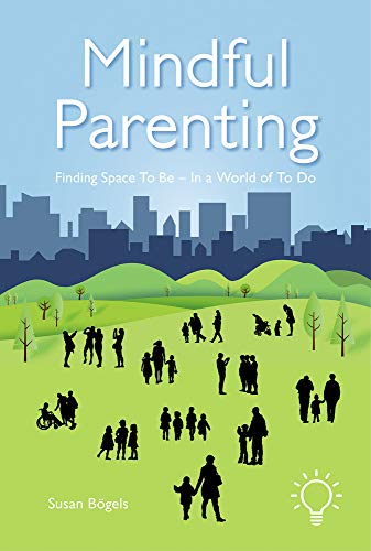 Mindful Parenting: Finding Space To Be  In a World of To Do [Paperback]