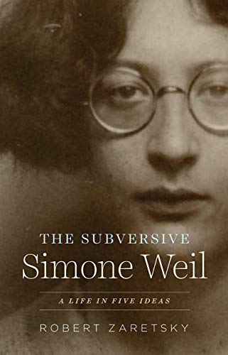 The Subversive Simone Weil: A Life in Five Ideas [Hardcover]