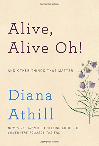 Alive, Alive Oh!: And Other Things That Matter [Hardcover]