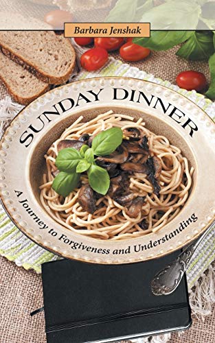 Sunday Dinner A Journey To Forgiveness And Understanding [Paperback]