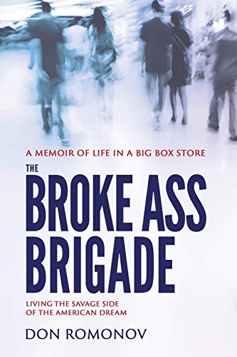 The Broke Ass Brigade The Savage Side Of The American Dream [Paperback]