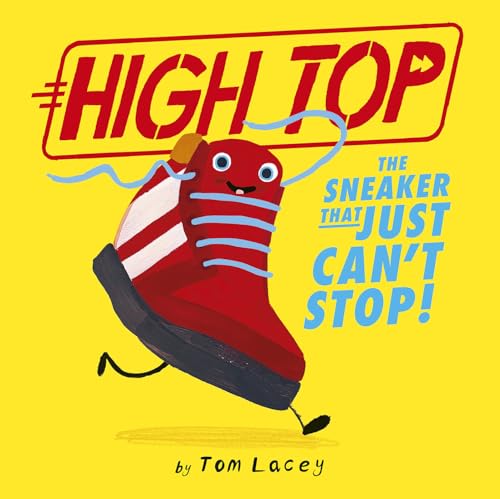 High Top: The Sneaker That Just Can't Stop! [Hardcover]