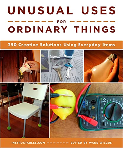 Unusual Uses for Ordinary Things: 250 Creativ