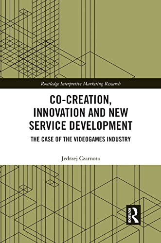 Co-Creation, Innovation and Ne Service Development The Case of Videogames Indu [Paperback]