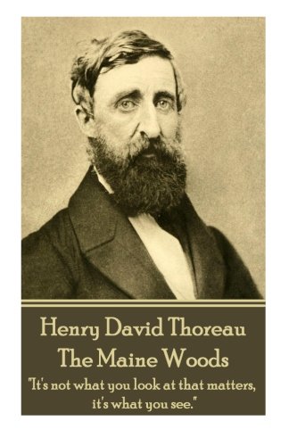 Henry David Thoreau - The Maine Woods  the Mass Of Men Lead Lives Of Quiet Desp [Paperback]