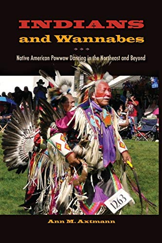 Indians And Wannabes Native American Powwow Dancing In The Northeast And Beyond [Paperback]