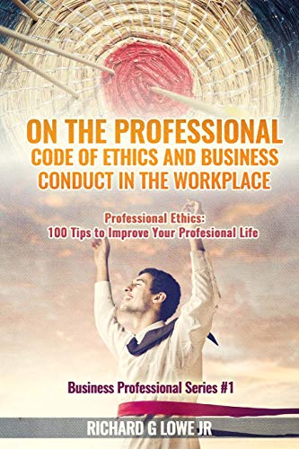 On The Professional Code Of Ethics And Business Conduct In The Workplace Profes [Paperback]