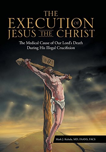 The Execution Of Jesus The Christ The Medical Cause Of Our Lord's Death During  [Hardcover]