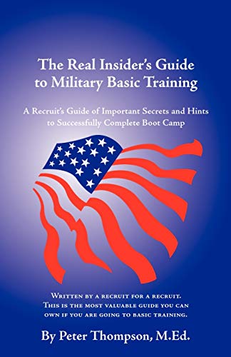 The Real Insider's Guide To Military Basic Training A Recruit's Guide Of Advice [Paperback]