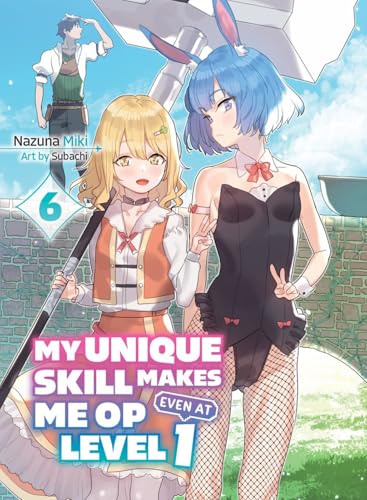 My Unique Skill Makes Me OP Even at Level 1 vol 6 (light novel) [Paperback]