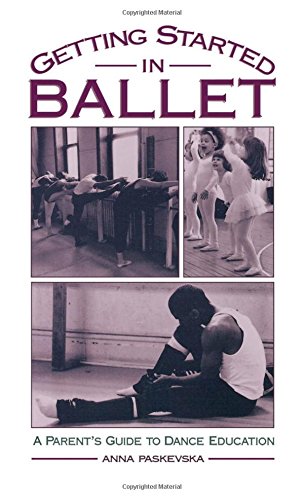 Getting Started in Ballet A Parent's Guide to Dance Education [Paperback]