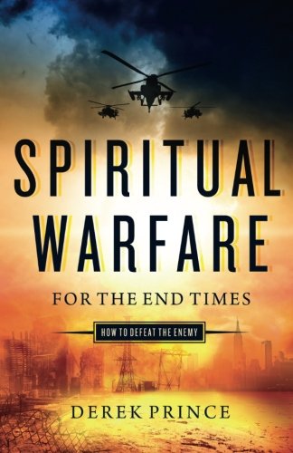 Spiritual Warfare For The End Times: How To Defeat The Enemy [Paperback]