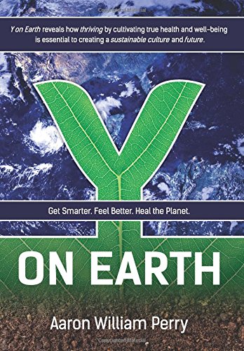 Y On Earth Get Smarter. Feel Better. Heal The Planet. [Paperback]