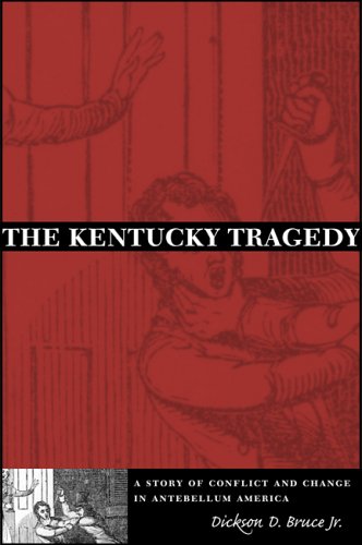 The Kentucky Tragedy: A Story Of Conflict And Change In Antebellum America [Hardcover]