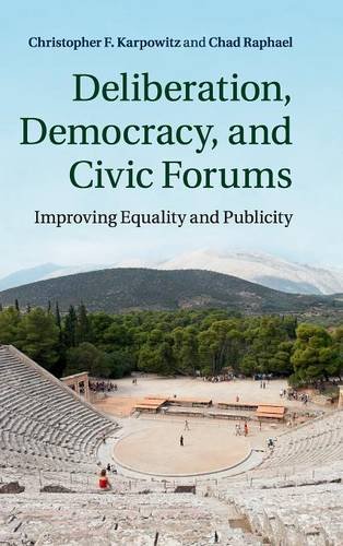 Deliberation, Democracy, and Civic Forums Improving Equality and Publicity [Hardcover]