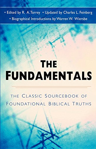 The Fundamentals The Famous Sourcebook Of Foundational Biblical Truths [Paperback]