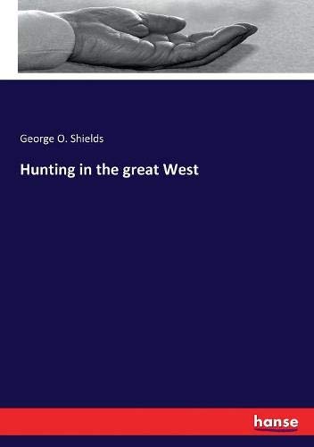 Hunting in the Great West [Paperback]