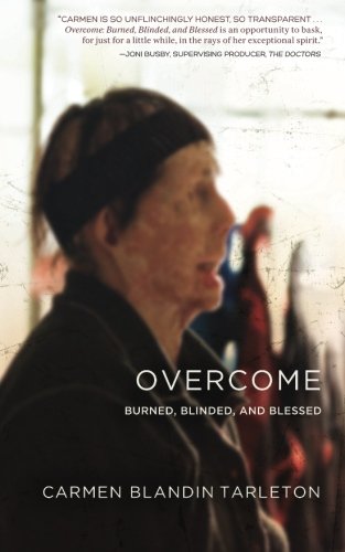 Overcome Burned, Blinded, And Blessed [Paperback]