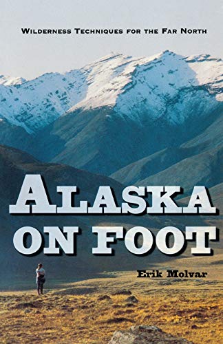 Alaska on Foot Wilderness Techniques for the Far North [Paperback]