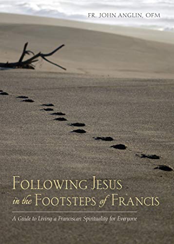 Following Jesus in the Footsteps of Francis: A Guide to Living a Franciscan Spir [Paperback]