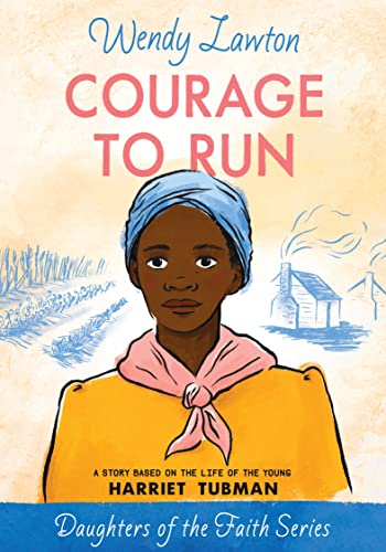 Courage To Run: A Story Based On The Life Of Harriet Tubman (daughters Of The Fa [Paperback]