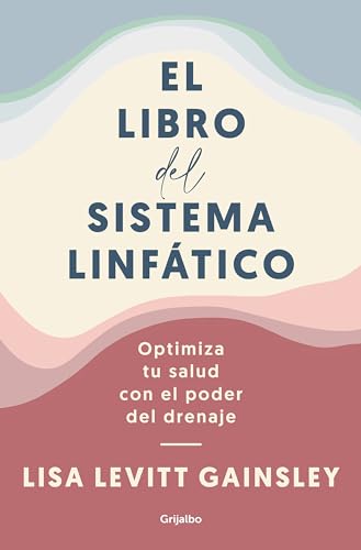 El libro del sistema linftico: Optimiza tu salud con el poder del drenaje / The [Paperback]