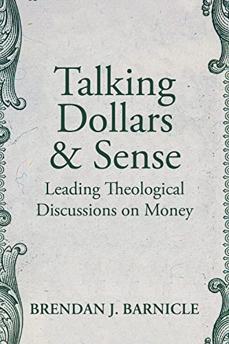 Talking Dollars and Sense: Leading Theological Discussions on Money [Paperback]