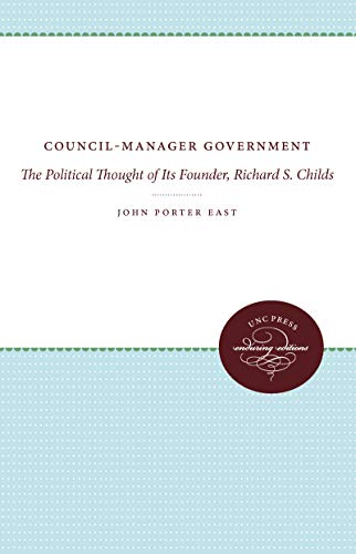 Council-Manager Government The Political Thought Of Its Founder, Richard S. Chi [Paperback]