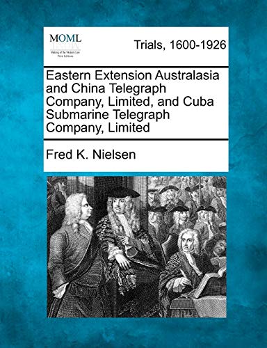 Eastern Extension Australasia and China Telegraph Company, Limited, and Cuba Sub [Paperback]