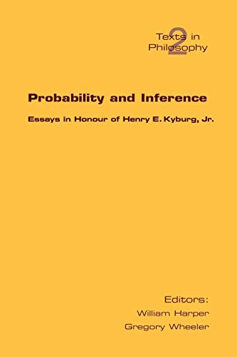 Probability And Inference. Essays In Honour Of Henry E. Kyburg Jr. (texts In Phi [Paperback]