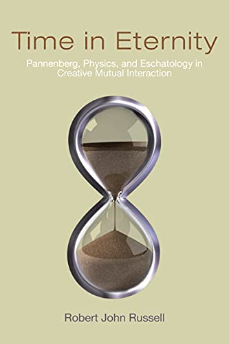 Time in Eternity Pannenberg, Physics, and Eschatology in Creative Mutual Intera [Paperback]