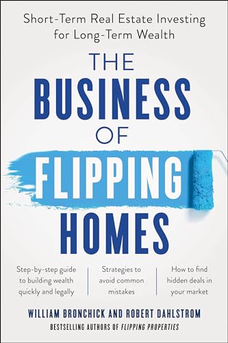 The Business of Flipping Homes: Short-Term Real Estate Investing for Long-Term W [Paperback]