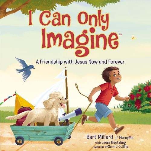 I Can Only Imagine (picture book): A Friendship with Jesus Now and Forever [Hardcover]