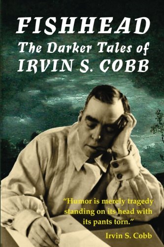 Fishhead The Darker Tales Of Irvin S. Cobb [Paperback]