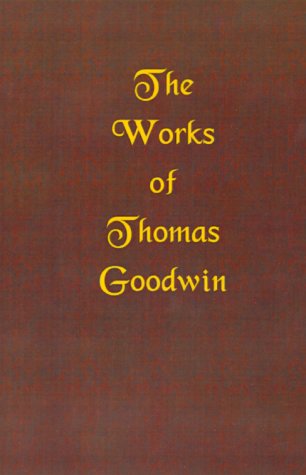 The Works Of Thomas Goodwin, Volume 01 Of 12 [Hardcover]