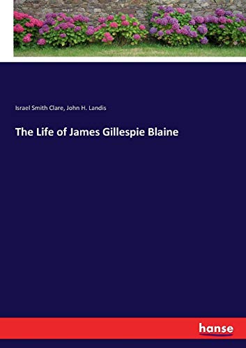 Life of James Gillespie Blaine [Paperback]