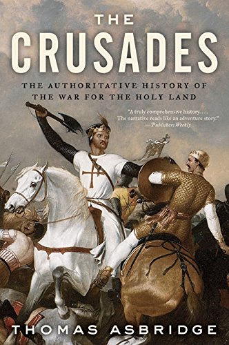 The Crusades: The Authoritative History of the War for the Holy Land [Paperback]