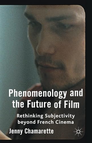 Phenomenology and the Future of Film Rethinking Subjectivity Beyond French Cine [Paperback]