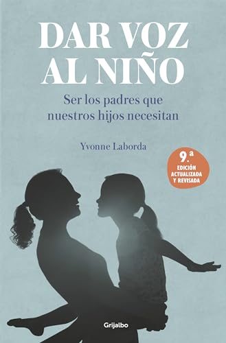 Dar voz al nio: Ser los padres que nuestros hijos necesitan. Edicin revisada y [Paperback]