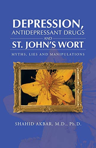 Depression, Antidepressant Drugs and St. John's Wort  Myths, Lies and Manipulat [Paperback]