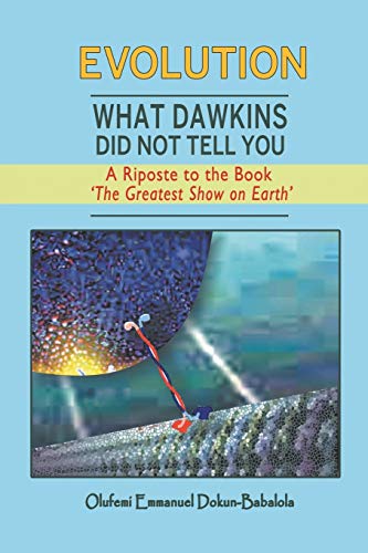 Evolution What Dakins Did Not Tell You - A Riposte To The Book 'the Greatest S [Paperback]