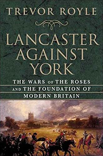 Lancaster Against York The Wars of the Roses and the Foundation of Modern Brita [Hardcover]