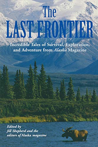 Last Frontier Incredible Tales Of Survival, Exploration, And Adventure From Ala [Paperback]